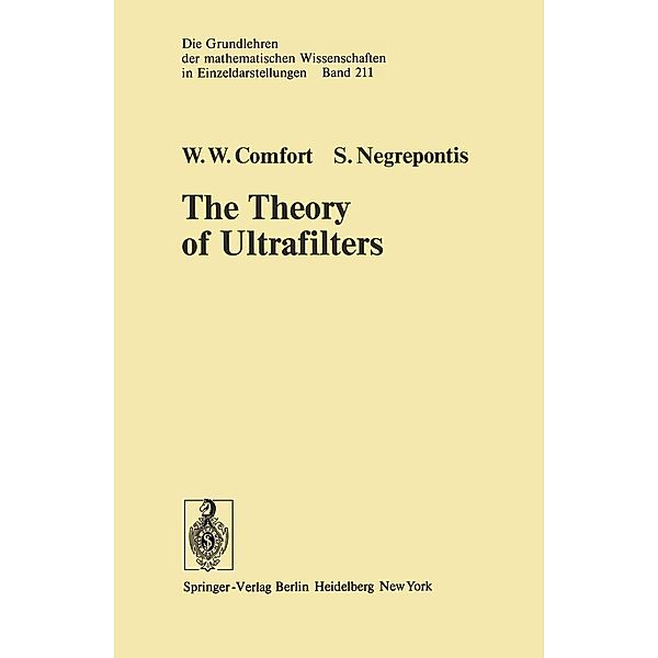 The Theory of Ultrafilters / Grundlehren der mathematischen Wissenschaften Bd.211, W. W. Comfort, S. Negrepontis