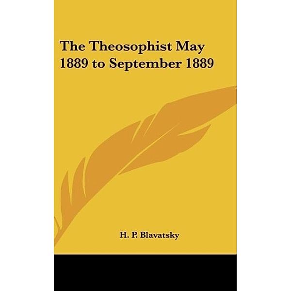 The Theosophist May 1889 to September 1889, H. P. Blavatsky
