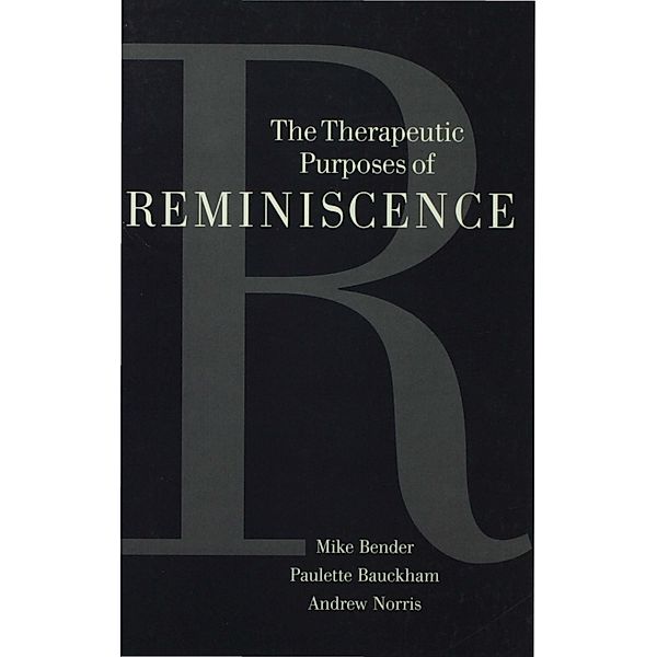 The Therapeutic Purposes of Reminiscence, Michael P Bender, Paulette Bauckham, Andrew Norris