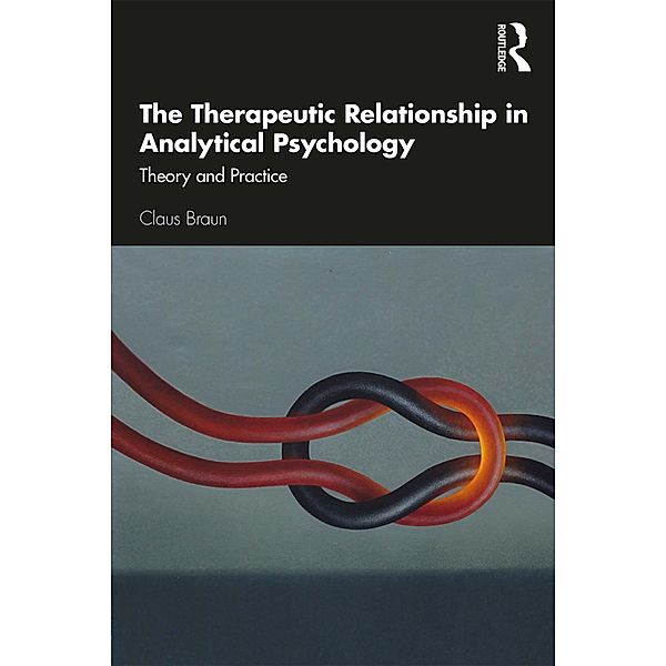 The Therapeutic Relationship in Analytical Psychology, Claus Braun