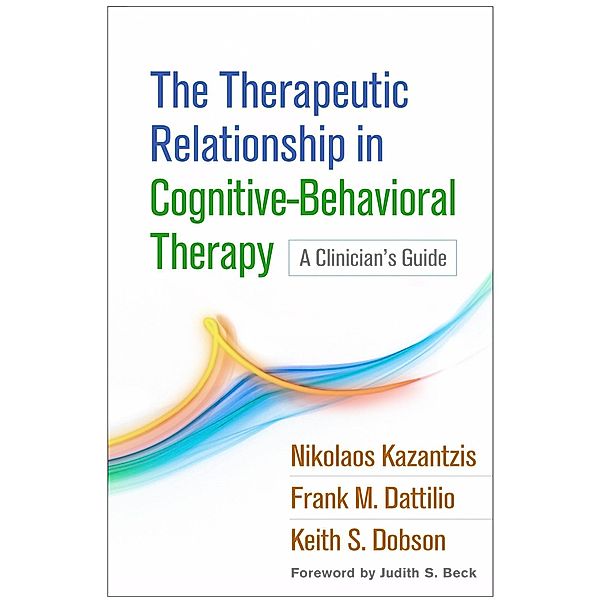 The Therapeutic Relationship in Cognitive-Behavioral Therapy, Nikolaos Kazantzis, Frank M. Dattilio, Keith S. Dobson