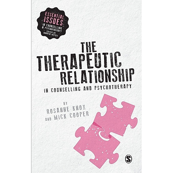 The Therapeutic Relationship in Counselling and Psychotherapy / Essential Issues in Counselling and Psychotherapy - Andrew Reeves, Rosanne Knox, Mick Cooper