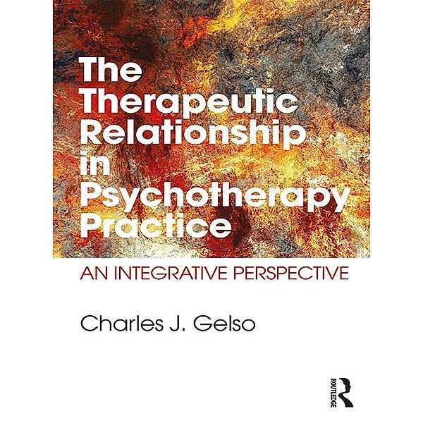 The Therapeutic Relationship in Psychotherapy Practice, Charles J. Gelso