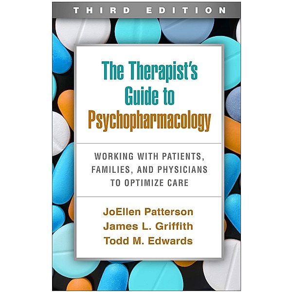 The Therapist's Guide to Psychopharmacology, Joellen Patterson, James L. Griffith, Todd M. Edwards