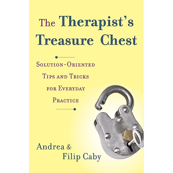 The Therapist's Treasure Chest: Solution-Oriented Tips and Tricks for Everyday Practice, Andrea Caby, Filip Caby