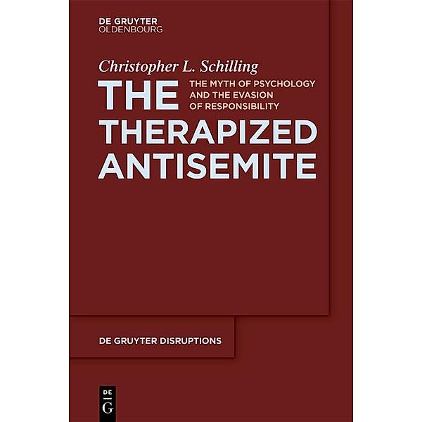 The Therapized Antisemite / De Gruyter Disruptions Bd.3, Christopher L. Schilling