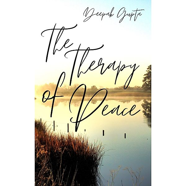 The Therapy of Peace: Illustrated Edition (30 Minutes Read) / 30 Minutes Read, Deepak Gupta