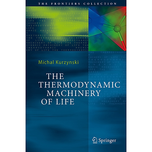 The Thermodynamic Machinery of Life, Michal Kurzynski