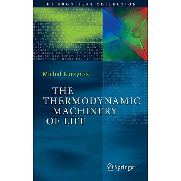 The Thermodynamic Machinery of Life / The Frontiers Collection, Michal Kurzynski