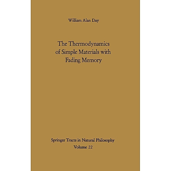 The Thermodynamics of Simple Materials with Fading Memory / Springer Tracts in Natural Philosophy Bd.22, William A. Day