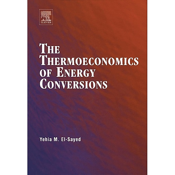 The Thermoeconomics of Energy Conversions, Yehia M. El-Sayed