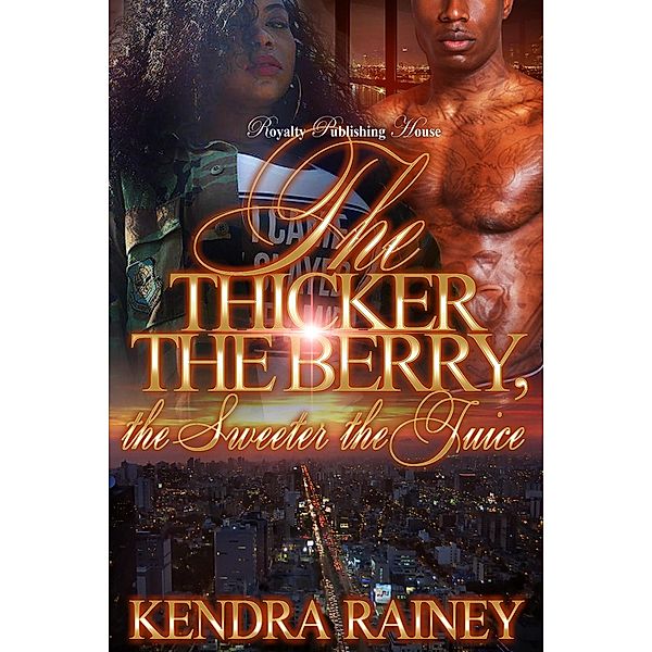 The Thicker the Berry, the Sweeter the Juice / The Thicker the Berry, the Sweeter the Juice Bd.1, Kendra Rainey