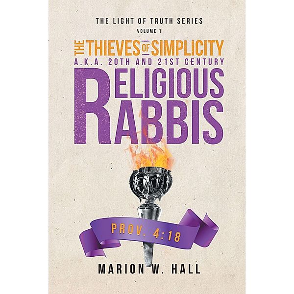 The Thieves of Simplicity A.K.A. 20th and 21st Century Religious Rabbis, Marion W. Hall