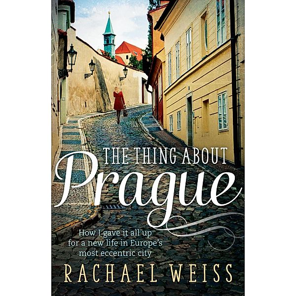 The Thing About Prague..., Rachael Weiss