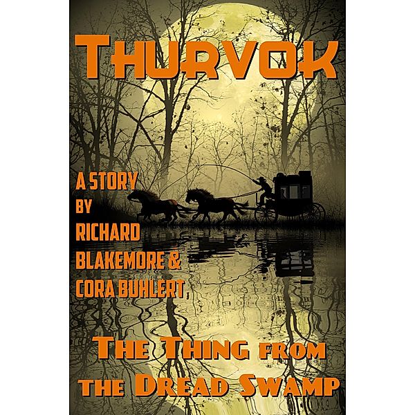 The Thing from the Dread Swamp (Thurvok, #9) / Thurvok, Richard Blakemore, Cora Buhlert