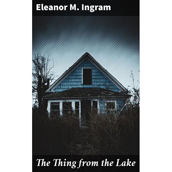 The Thing from the Lake, Eleanor M. Ingram