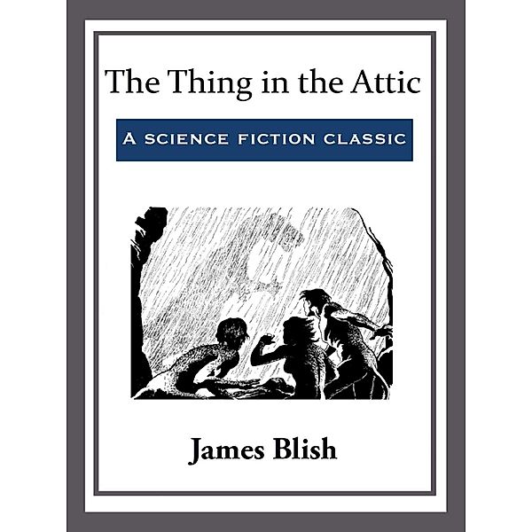 The Thing in the Attic, James Blish