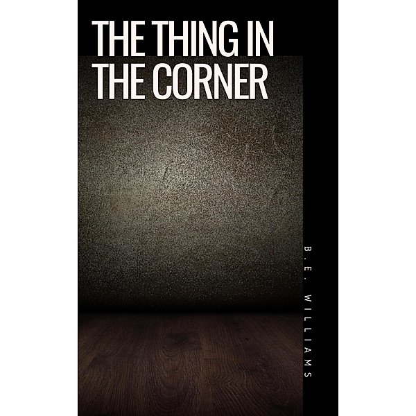 The Thing In The Corner, B. E. Williams