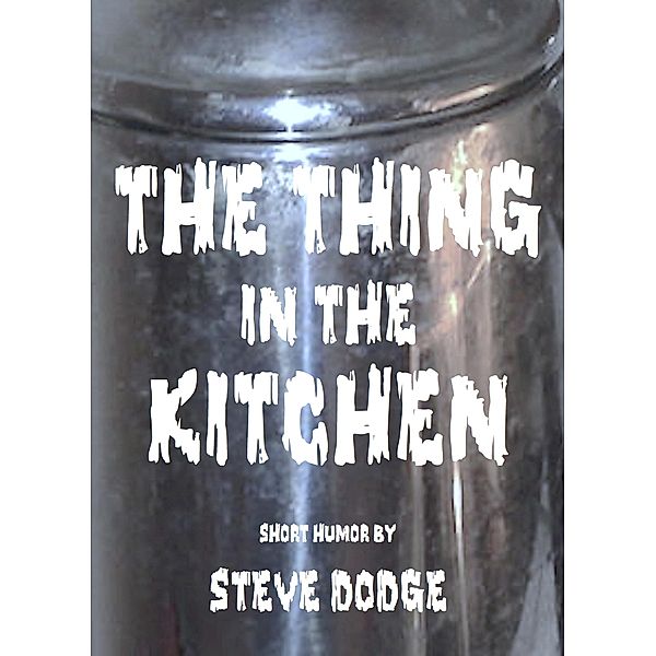 The Thing in the Kitchen, Steve Dodge