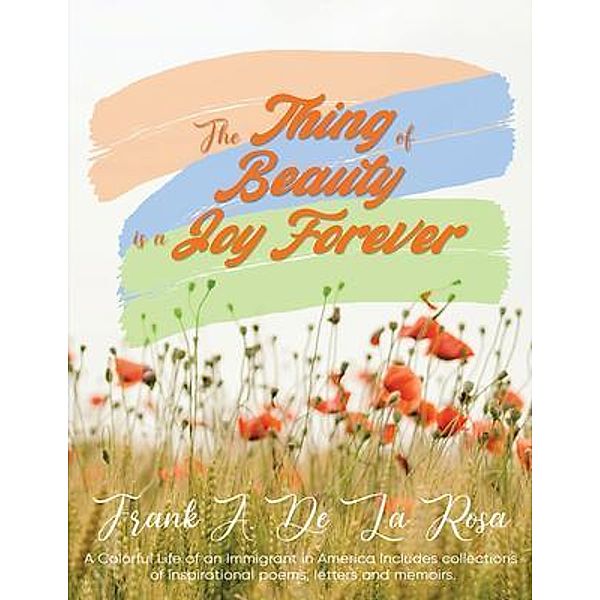 The Thing of Beauty is a Joy Forever / Authorunit, Frank A. De La Rosa