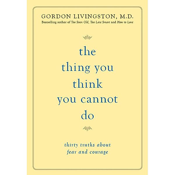 The Thing You Think You Cannot Do, Gordon Livingston