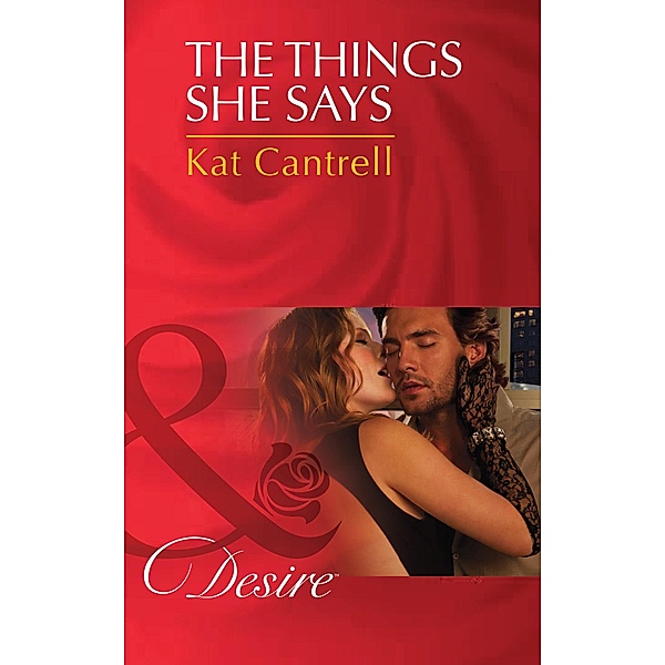The Things She Says (Mills & Boon Desire), Kat Cantrell