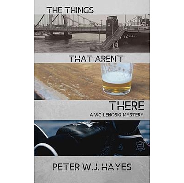 The Things That Aren't There / A Vic Lenoski Mystery Bd.1, Peter W. J. Hayes