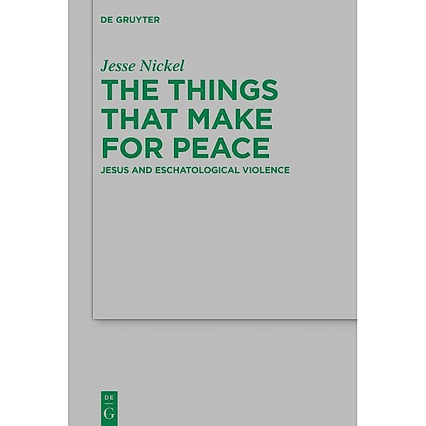 The Things that Make for Peace / Beihefte zur Zeitschift für die neutestamentliche Wissenschaft Bd.244, Jesse P. Nickel