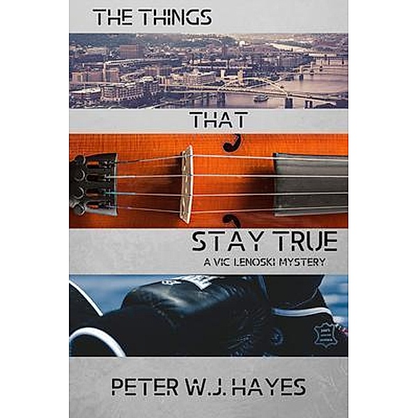 The Things That Stay True / A Vic Lenoski Mystery Bd.5, Peter W. J. Hayes