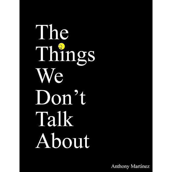 The Things We Don't Talk About, Anthony Martinez