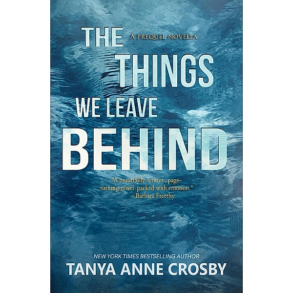The Things We Leave Behind (The Girl Who Stayed, #1) / The Girl Who Stayed, Tanya Anne Crosby