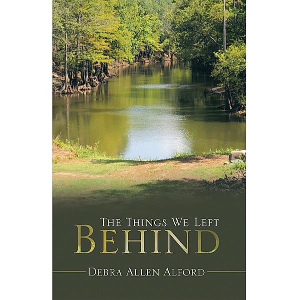 The Things We Left Behind, Debra Allen Alford