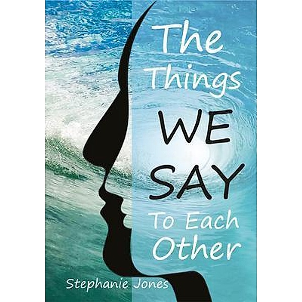 The Things We Say To Each Other / Stephanie Jones, Stephanie Jones