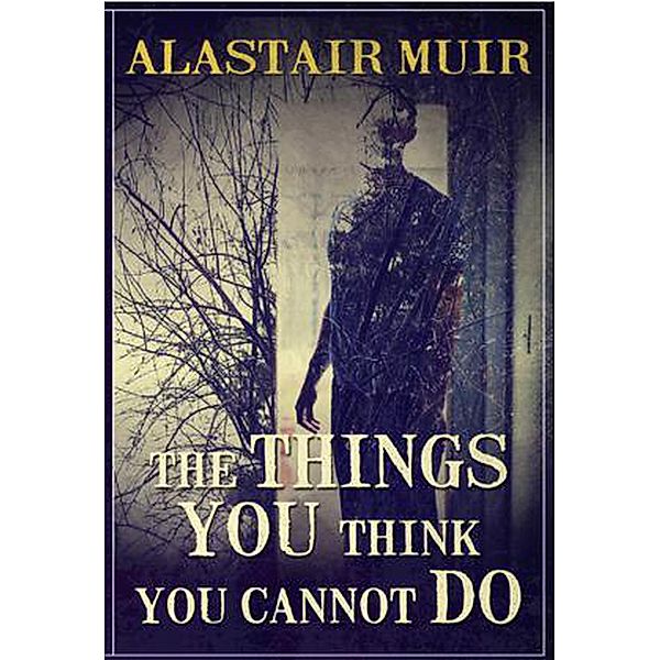 The Things You Think You Cannot Do, Alastair Muir
