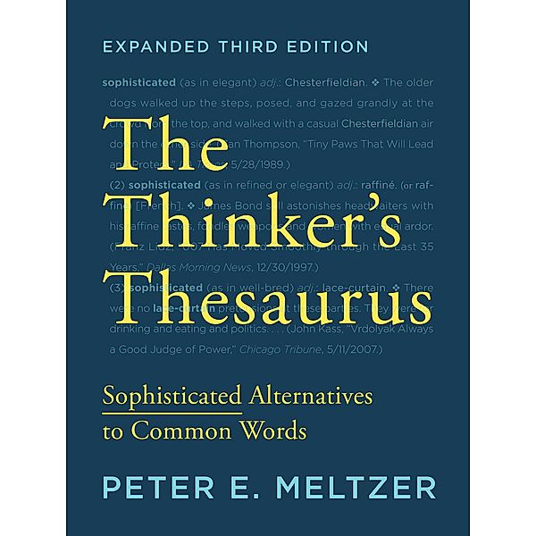 The Thinker's Thesaurus: Sophisticated Alternatives to Common Words (Expanded Third Edition), Peter E. Meltzer
