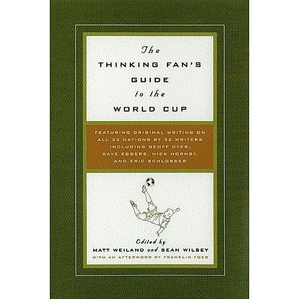 The Thinking Fan's Guide to the World Cup, Matt Weiland, Sean Wilsey