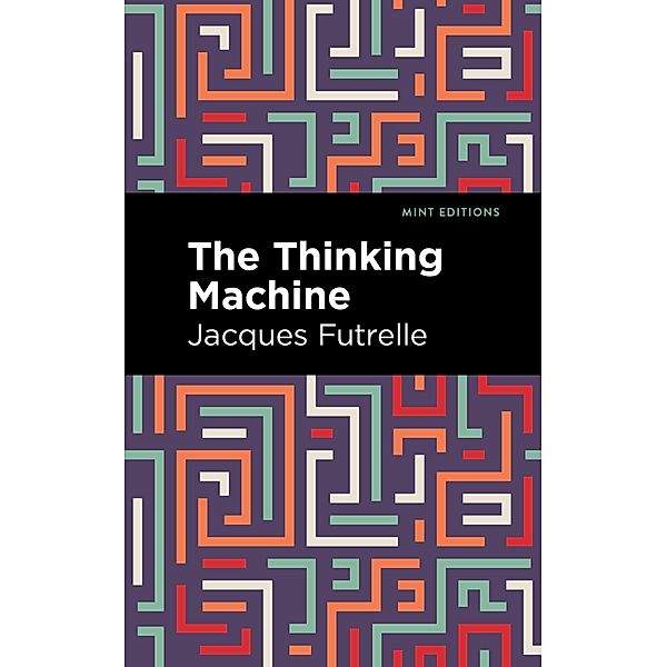 The Thinking Machine / Mint Editions (Crime, Thrillers and Detective Work), Jacques Futrelle