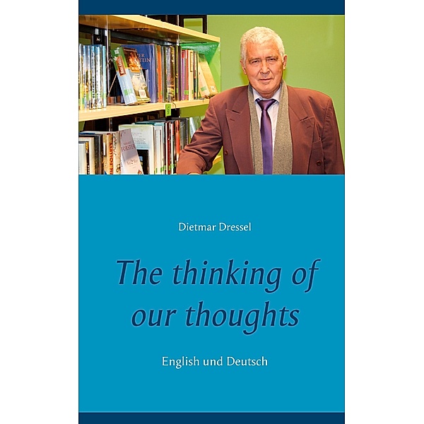The thinking of our thoughts, Dietmar Dressel