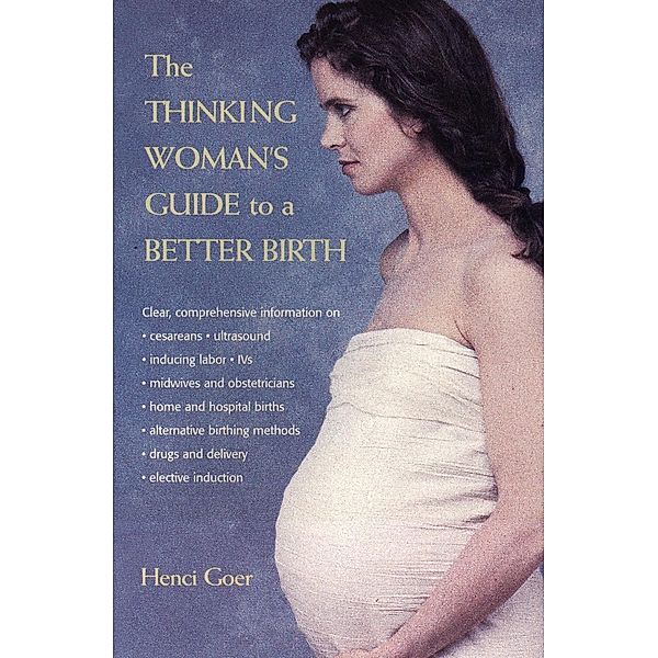 The Thinking Woman's Guide to a Better Birth, Henci Goer