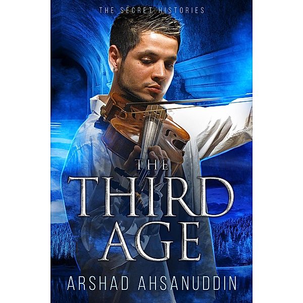 The Third Age - Part One (The Secret Histories, #3) / The Secret Histories, Arshad Ahsanuddin