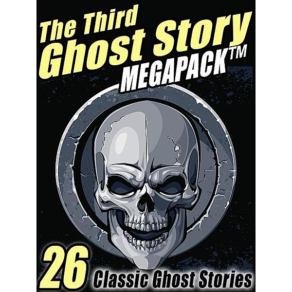 The Third Ghost Story Megapack / Wildside Press, Gertrude Atherton, F. Marion Crawford, Lafcadio Hearn, A. T. Quiller-Couch, Arthur Machen, Ambrose Bierce, W. W. Jacobs, W. C. Morrow, Mary Elizabeth Braddon