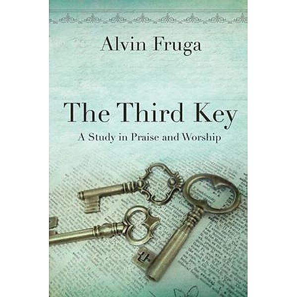 The Third Key / Fresh Oil Ministries, Alvin Fruga