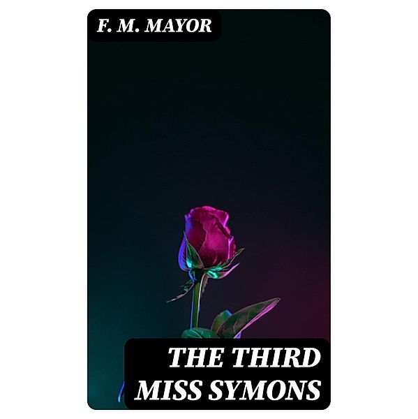 The Third Miss Symons, F. M. Mayor