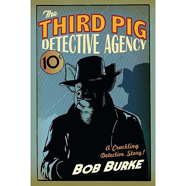 The Third Pig Detective Agency / Third Pig Detective Agency Bd.1, Bob Burke