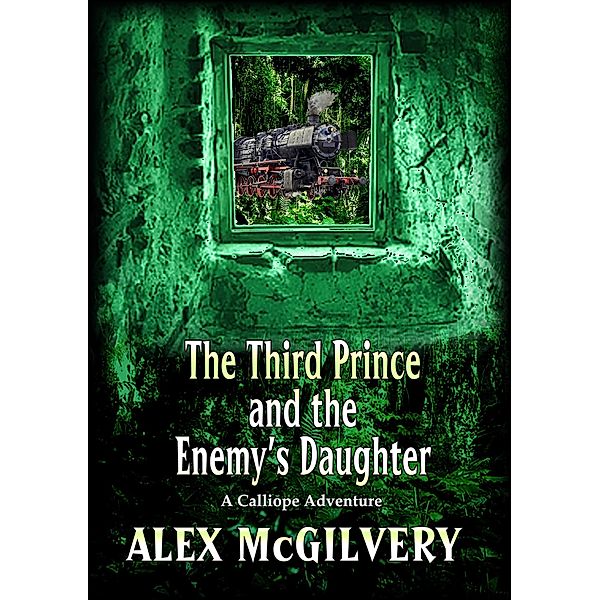 The Third Prince and the Enemy's Daughter (Calliope, #2.5) / Calliope, Alex McGilvery