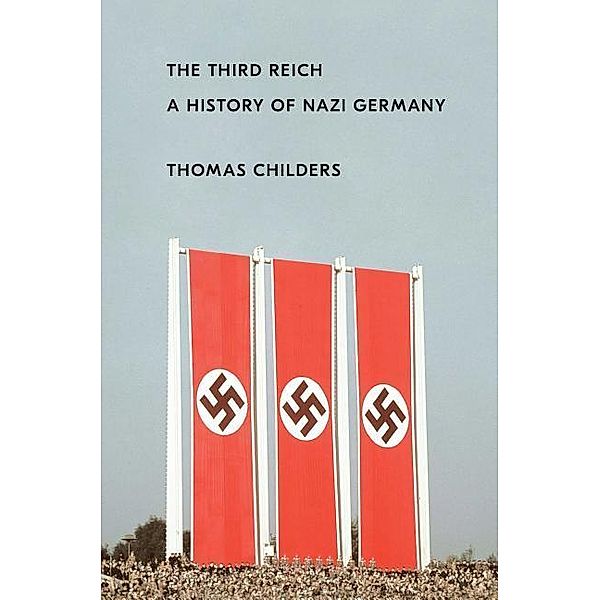 The Third Reich: A History of Nazi Germany, Thomas Childers