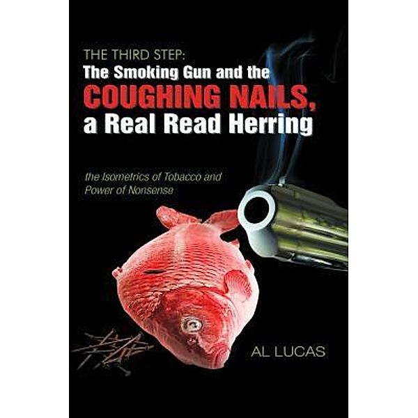 The Third Step, a Smoking Gun and Coughing Nails, a Real Read Herring / Book-Art Press Solutions LLC, Al Lucas