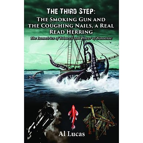 The Third Step - The Smoking Gun and the Coughing Nails, a Real Read Herring / Lime Press LLC, Al Lucas