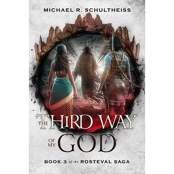 The Third Way of My God (The Rosteval Saga, #3) / The Rosteval Saga, Michael R. Schultheiss