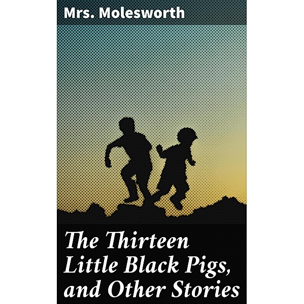 The Thirteen Little Black Pigs, and Other Stories, Molesworth
